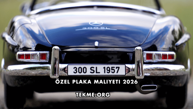 Özel Plaka Maliyeti 2026