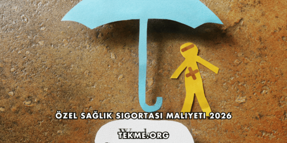 Özel Sağlık Sigortası Maliyeti 2026