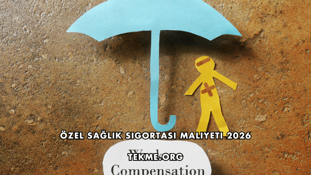 Özel Sağlık Sigortası Maliyeti 2026
