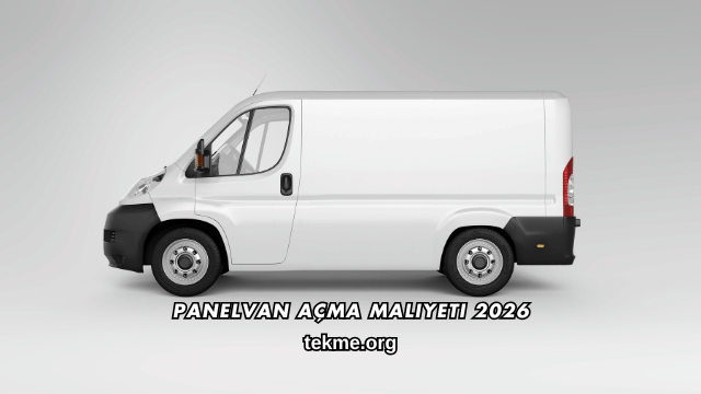 Panelvan Açma Maliyeti 2026
