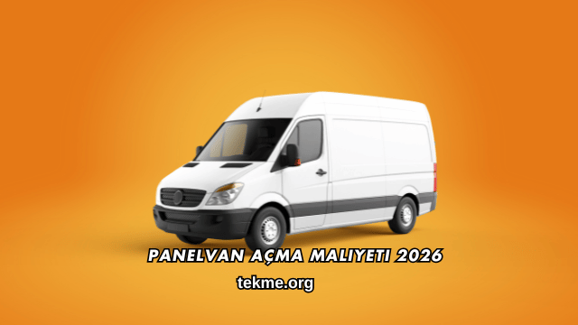 Panelvan Açma Maliyeti 2026