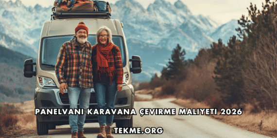Panelvanı Karavana Çevirme Maliyeti 2026