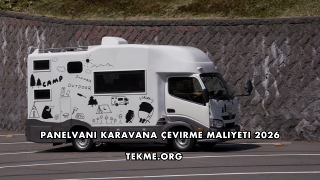 Panelvanı Karavana Çevirme Maliyeti 2026