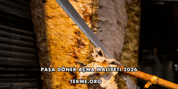Paşa Döner Açma Maliyeti 2026