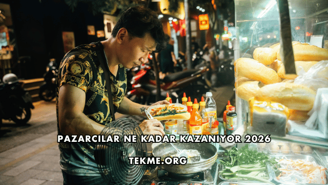Pazarcılar Ne Kadar Kazanıyor 2026