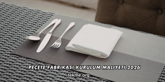 Peçete Fabrikası Kurulum Maliyeti 2026