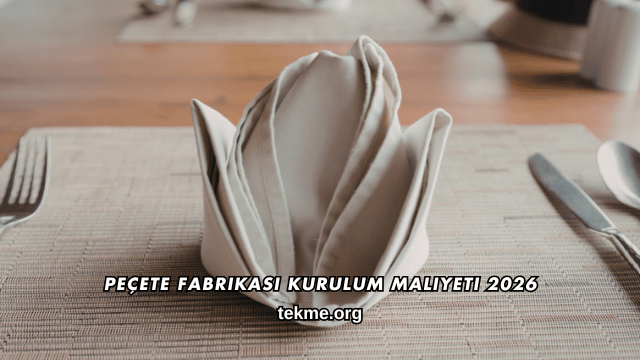 Peçete Fabrikası Kurulum Maliyeti 2026