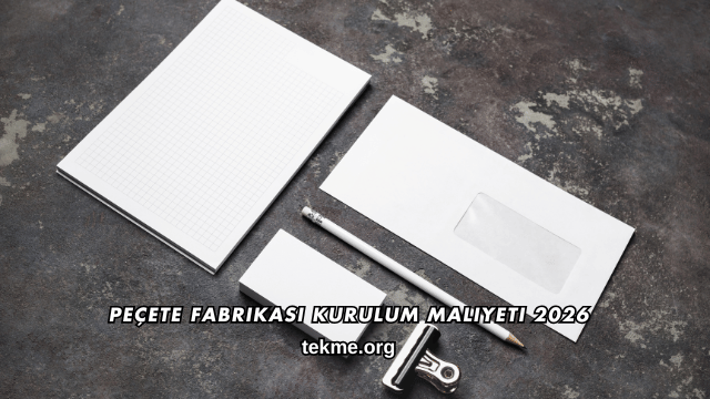 Peçete Fabrikası Kurulum Maliyeti 2026