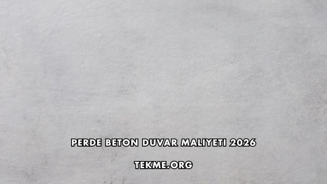 Perde Beton Duvar Maliyeti 2026