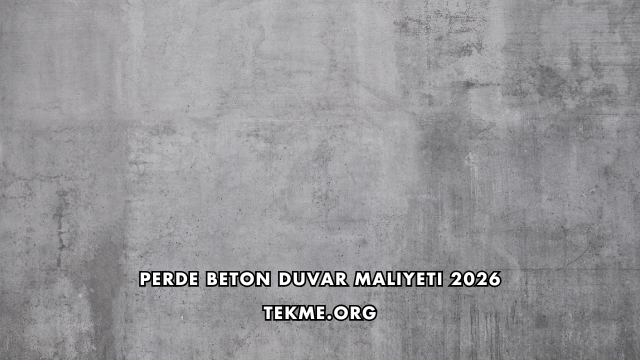 Perde Beton Duvar Maliyeti 2026