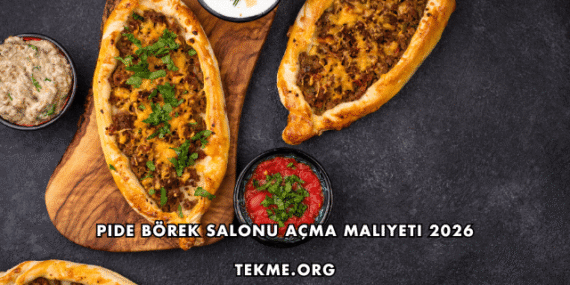 Pide Börek Salonu Açma Maliyeti 2026