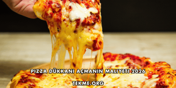 Pizza Dükkanı Açmanın Maliyeti 2026