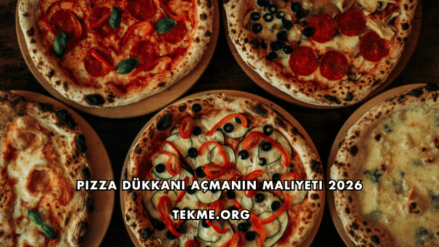 Pizza Dükkanı Açmanın Maliyeti 2026