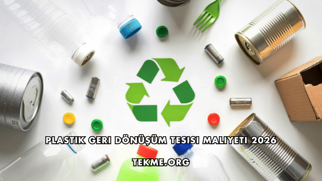 Plastik Geri Dönüşüm Tesisi Maliyeti 2026