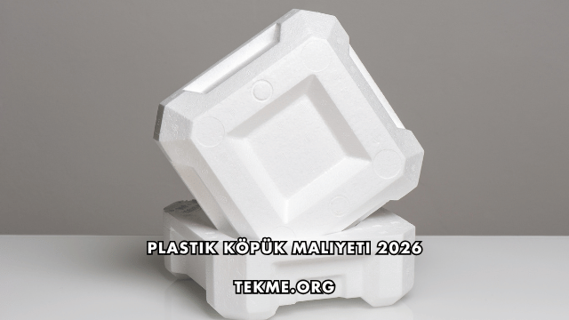 Plastik Köpük Maliyeti 2026
