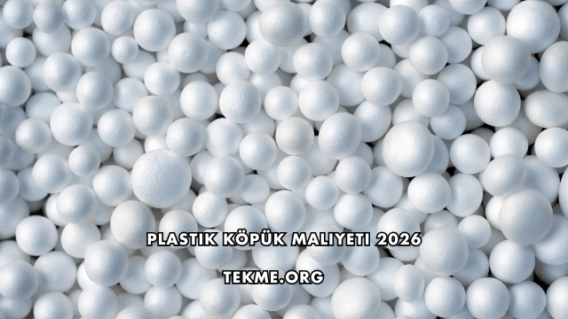 Plastik Köpük Maliyeti 2026