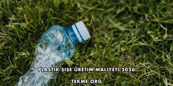 Plastik Şişe Üretim Maliyeti 2026