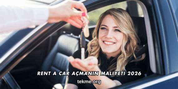 Rent a Car Açmanın Maliyeti 2026