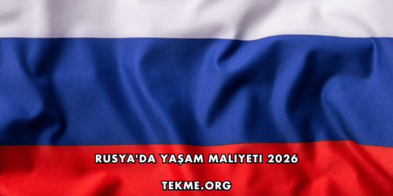 Rusya’da Yaşam Maliyeti 2026