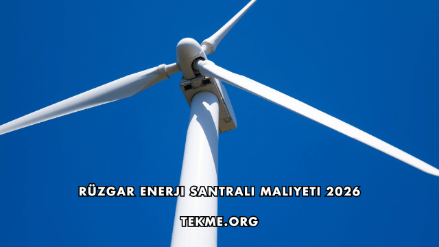Rüzgar Enerji Santrali Maliyeti 2026