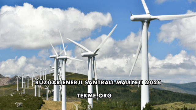 Rüzgar Enerji Santrali Maliyeti 2026