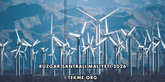 Rüzgar Santrali Maliyeti 2026