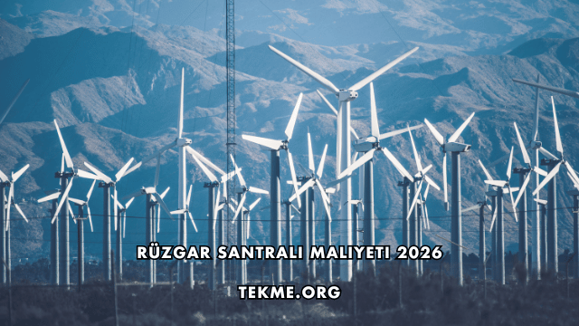 Rüzgar Santrali Maliyeti 2026