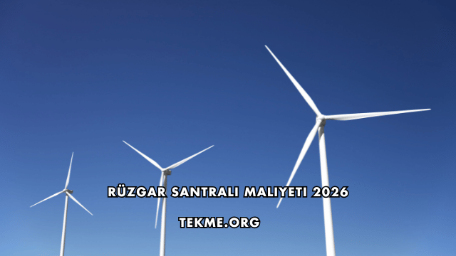 Rüzgar Santrali Maliyeti 2026