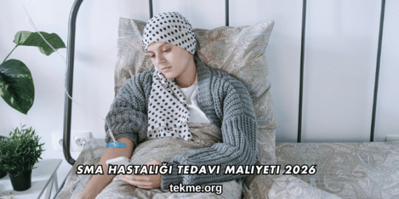 SMA Hastalığı Tedavi Maliyeti 2026