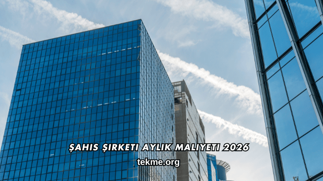 Şahıs Şirketi Aylık Maliyeti 2026