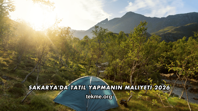 Sakarya'da Tatil Yapmanın Maliyeti 2026
