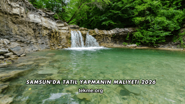 Samsun'da Tatil Yapmanın Maliyeti 2026