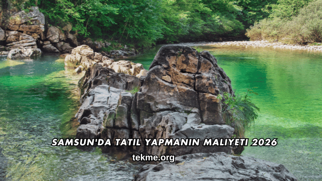 Samsun'da Tatil Yapmanın Maliyeti 2026