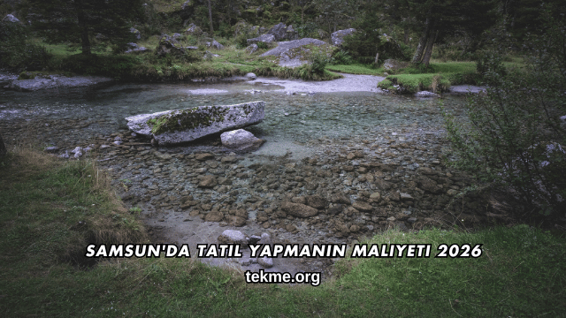 Samsun'da Tatil Yapmanın Maliyeti 2026