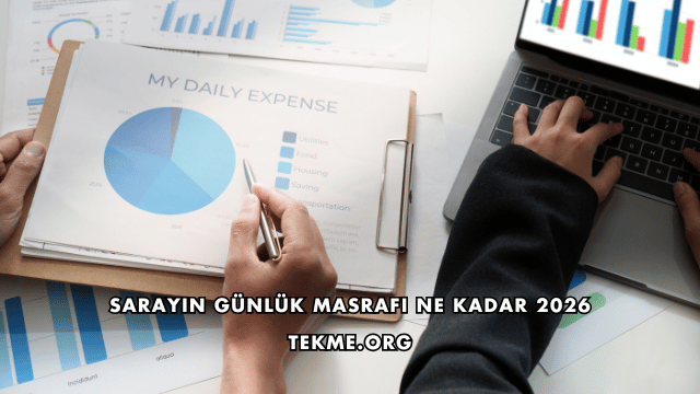 Sarayın Günlük Masrafı Ne Kadar 2026