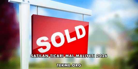 Satılan Ticari Mal Maliyeti 2026