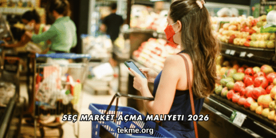 Seç Market Açma Maliyeti 2026