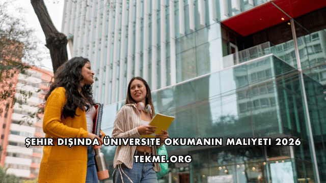 Şehir Dışında Üniversite Okumanın Maliyeti 2026