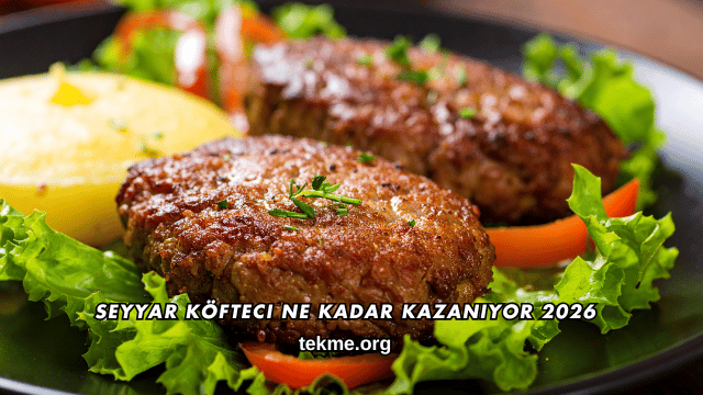 Seyyar Köfteci Ne Kadar Kazanıyor 2026