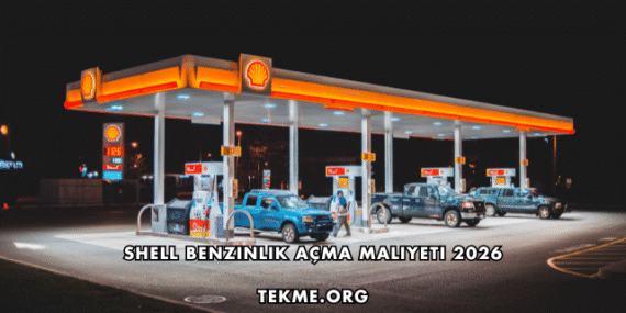 Shell Benzinlik Açma Maliyeti 2026
