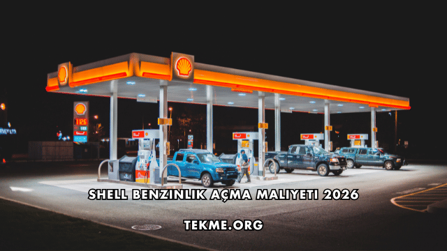 Shell Benzinlik Açma Maliyeti 2026