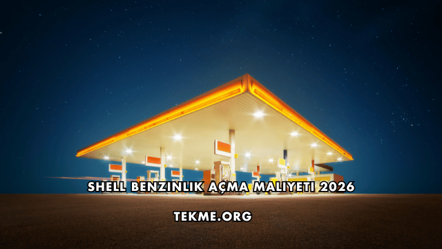Shell Benzinlik Açma Maliyeti 2026