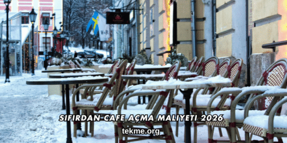 Sıfırdan Cafe Açma Maliyeti 2026