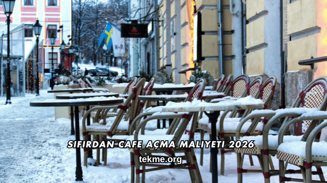 Sıfırdan Cafe Açma Maliyeti 2026