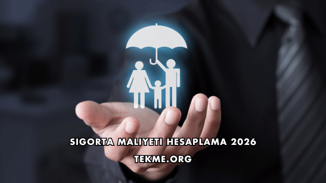 Sigorta Maliyeti Hesaplama 2026