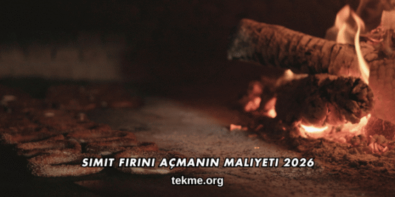 Simit Fırını Açmanın Maliyeti 2026