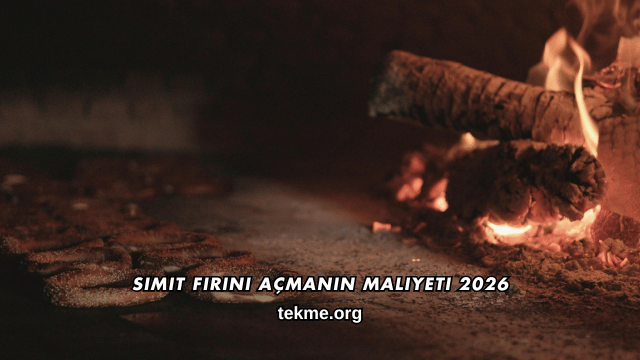 Simit Fırını Açmanın Maliyeti 2026