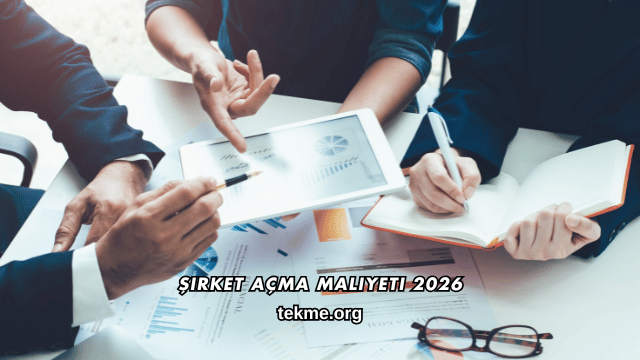 Şirket Açma Maliyeti 2026