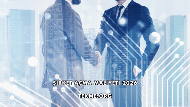 Şirket Açma Maliyeti 2026