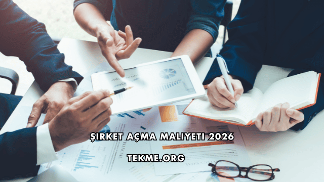 Şirket Açma Maliyeti 2026